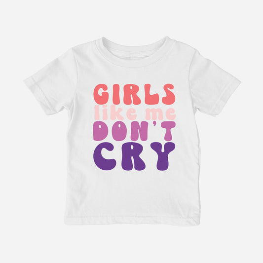 Girls Like Me Don't Cry Shirt (Toddler)
